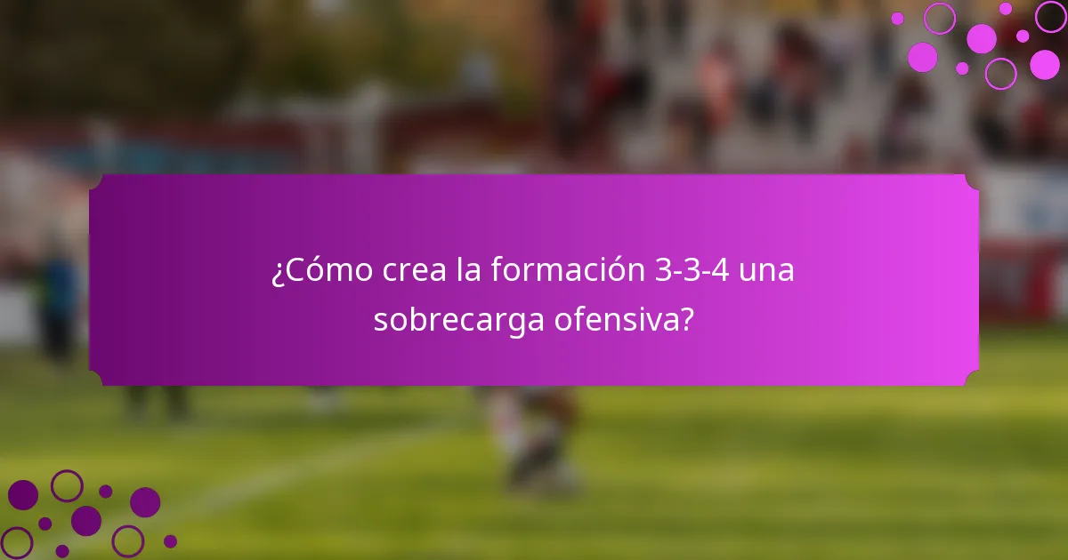 ¿Cómo crea la formación 3-3-4 una sobrecarga ofensiva?