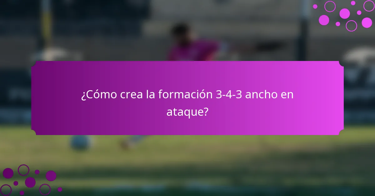 ¿Cómo crea la formación 3-4-3 ancho en ataque?
