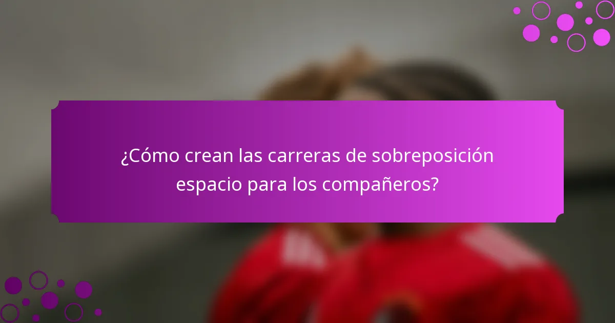 ¿Cómo crean las carreras de sobreposición espacio para los compañeros?