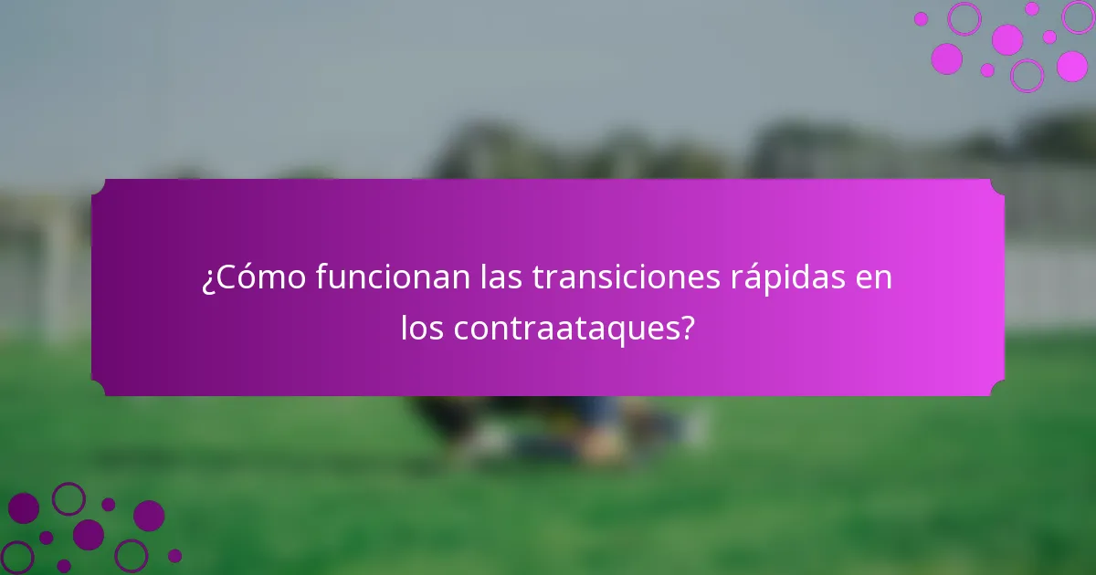 ¿Cómo funcionan las transiciones rápidas en los contraataques?