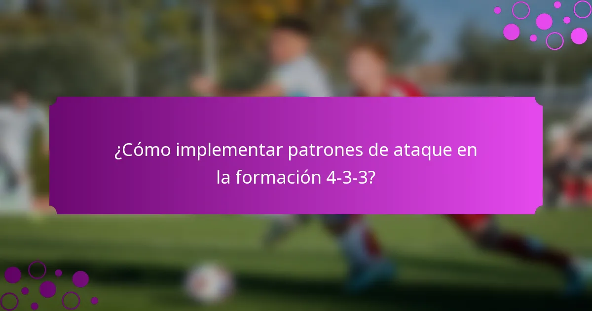 ¿Cómo implementar patrones de ataque en la formación 4-3-3?