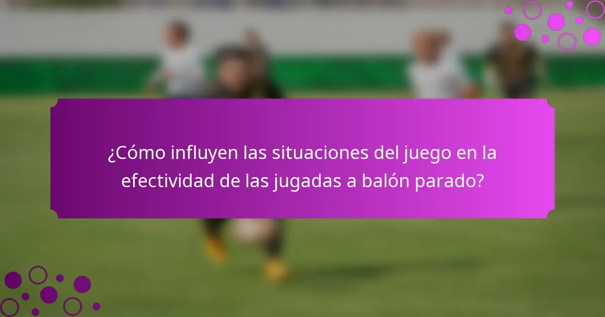 ¿Cómo influyen las situaciones del juego en la efectividad de las jugadas a balón parado?