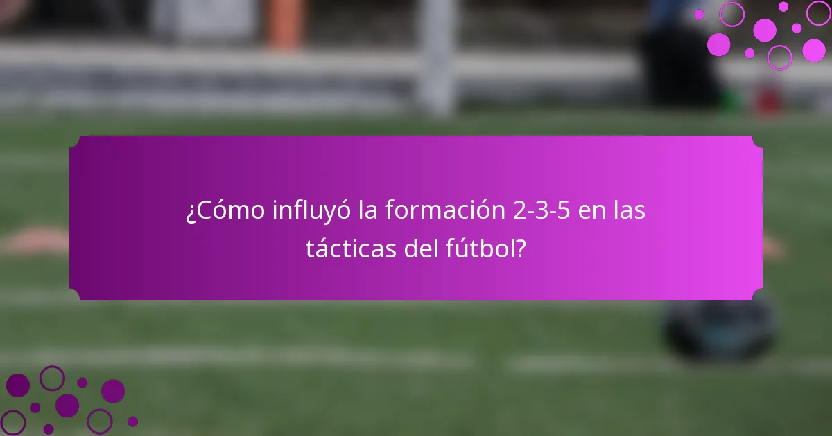 ¿Cómo influyó la formación 2-3-5 en las tácticas del fútbol?