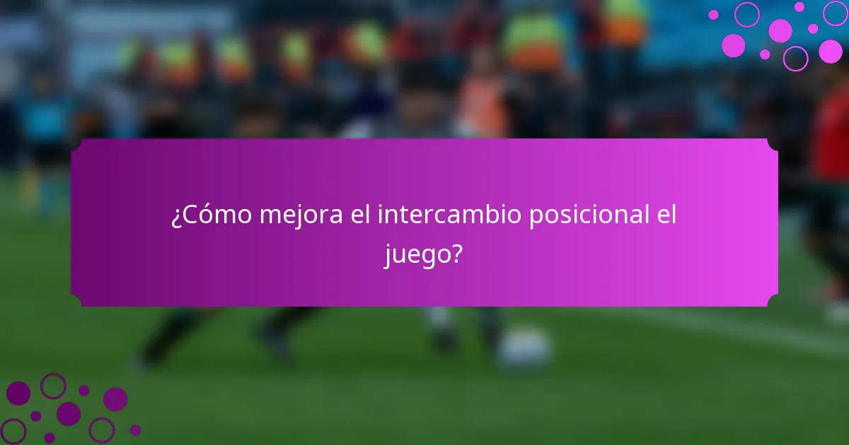 ¿Cómo mejora el intercambio posicional el juego?
