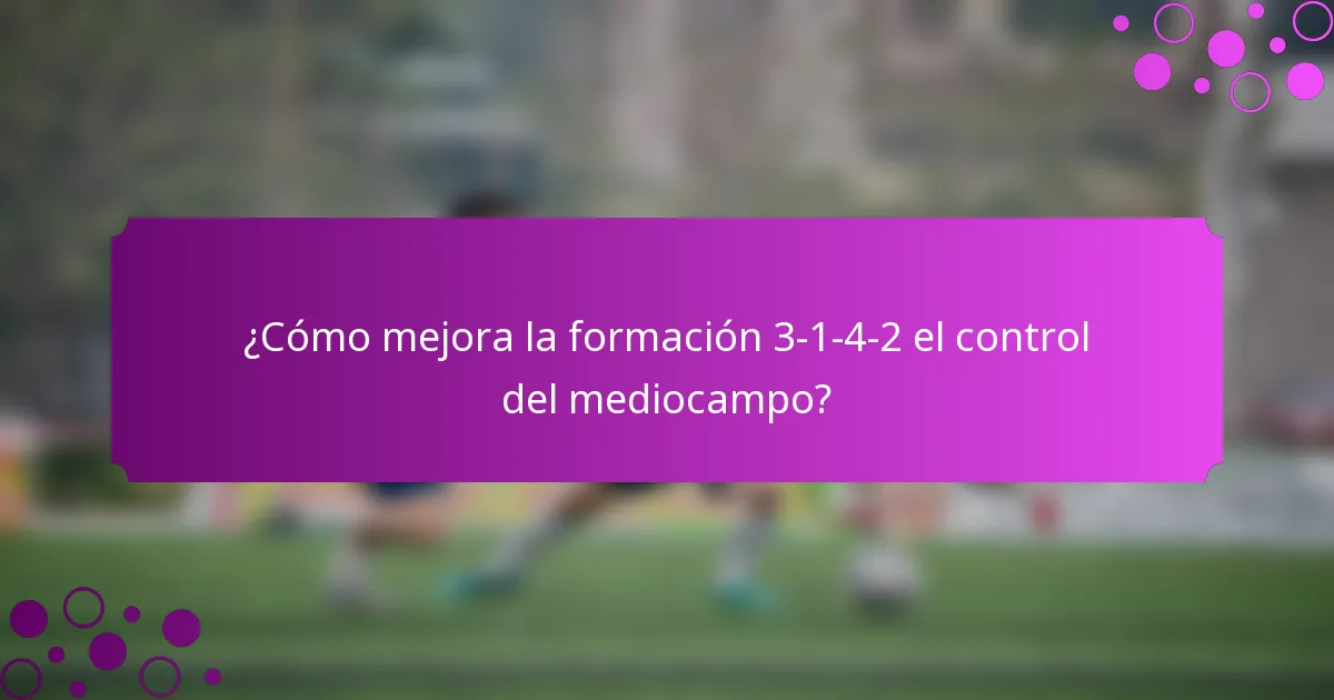 ¿Cómo mejora la formación 3-1-4-2 el control del mediocampo?