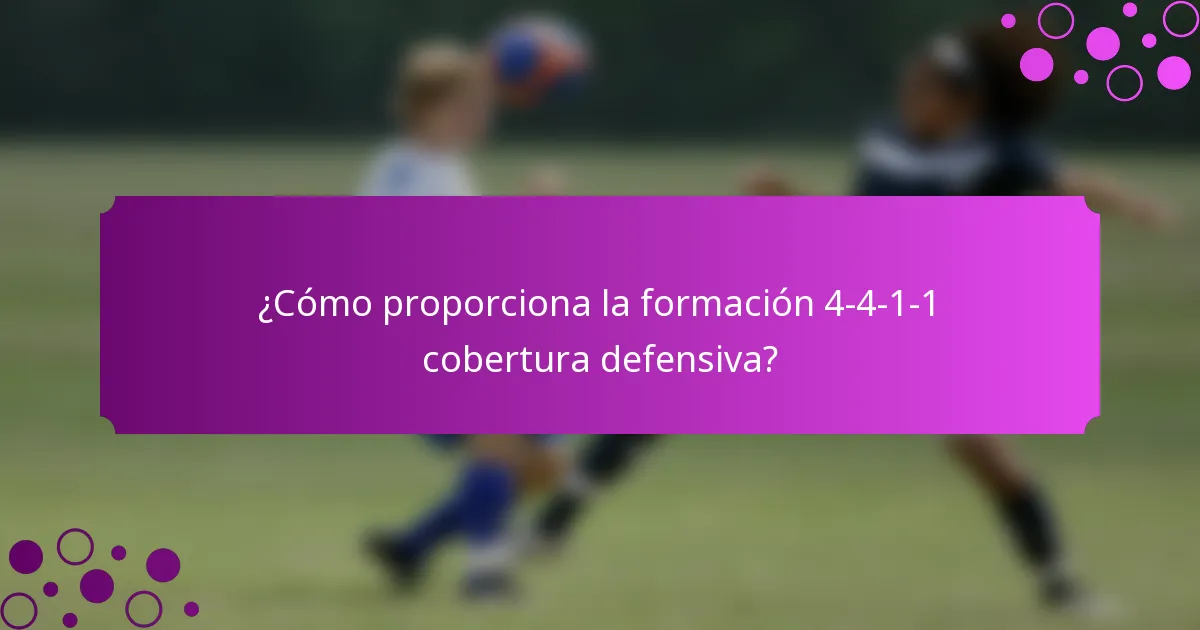 ¿Cómo proporciona la formación 4-4-1-1 cobertura defensiva?