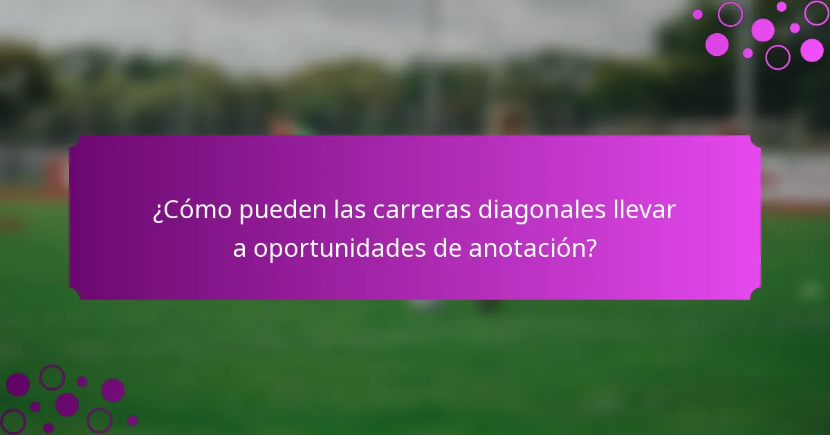 ¿Cómo pueden las carreras diagonales llevar a oportunidades de anotación?