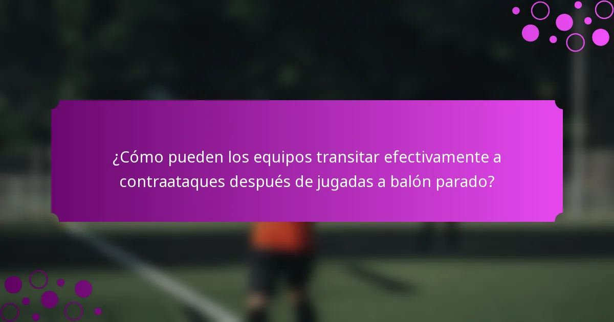 ¿Cómo pueden los equipos transitar efectivamente a contraataques después de jugadas a balón parado?