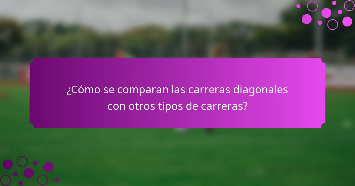 ¿Cómo se comparan las carreras diagonales con otros tipos de carreras?