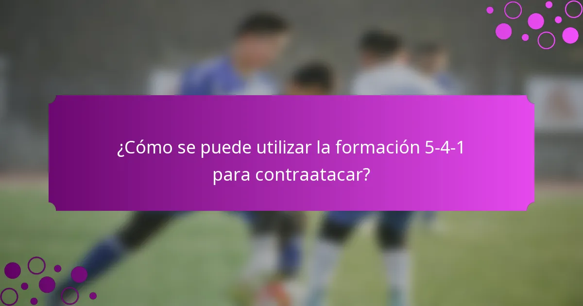 ¿Cómo se puede utilizar la formación 5-4-1 para contraatacar?