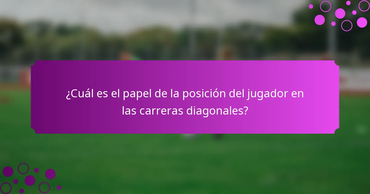 ¿Cuál es el papel de la posición del jugador en las carreras diagonales?