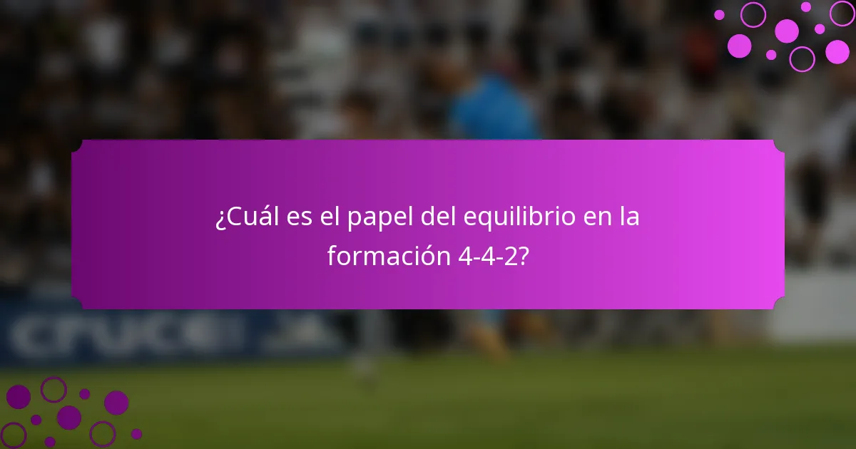 ¿Cuál es el papel del equilibrio en la formación 4-4-2?