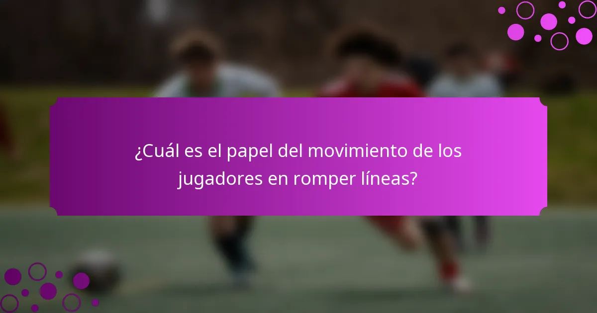¿Cuál es el papel del movimiento de los jugadores en romper líneas?