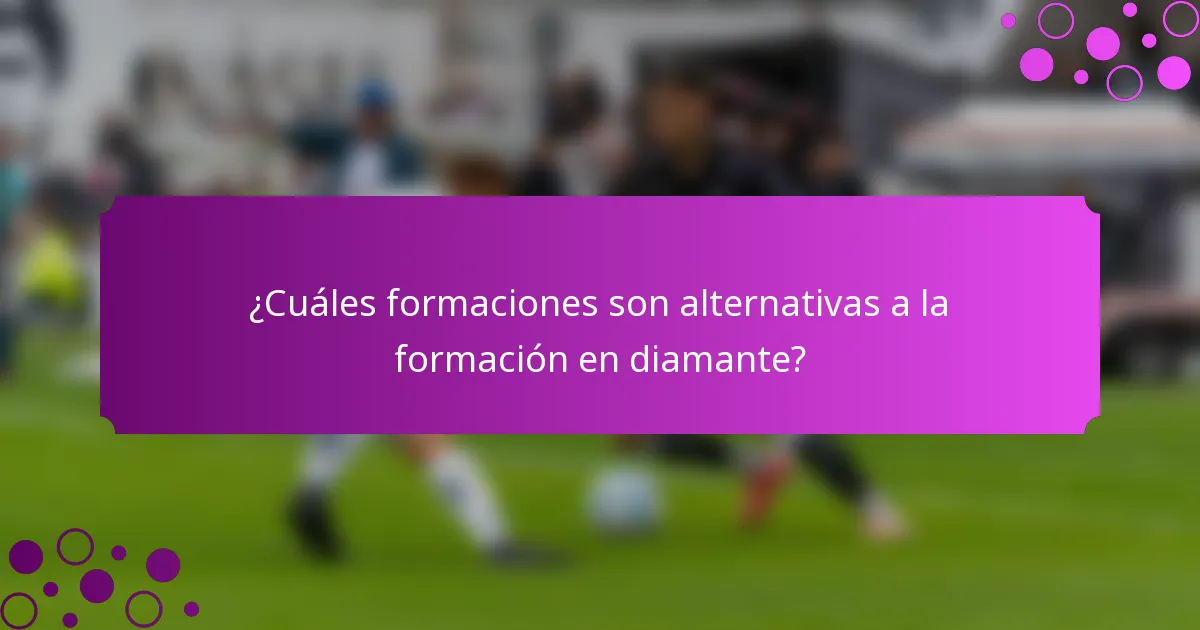 ¿Cuáles formaciones son alternativas a la formación en diamante?