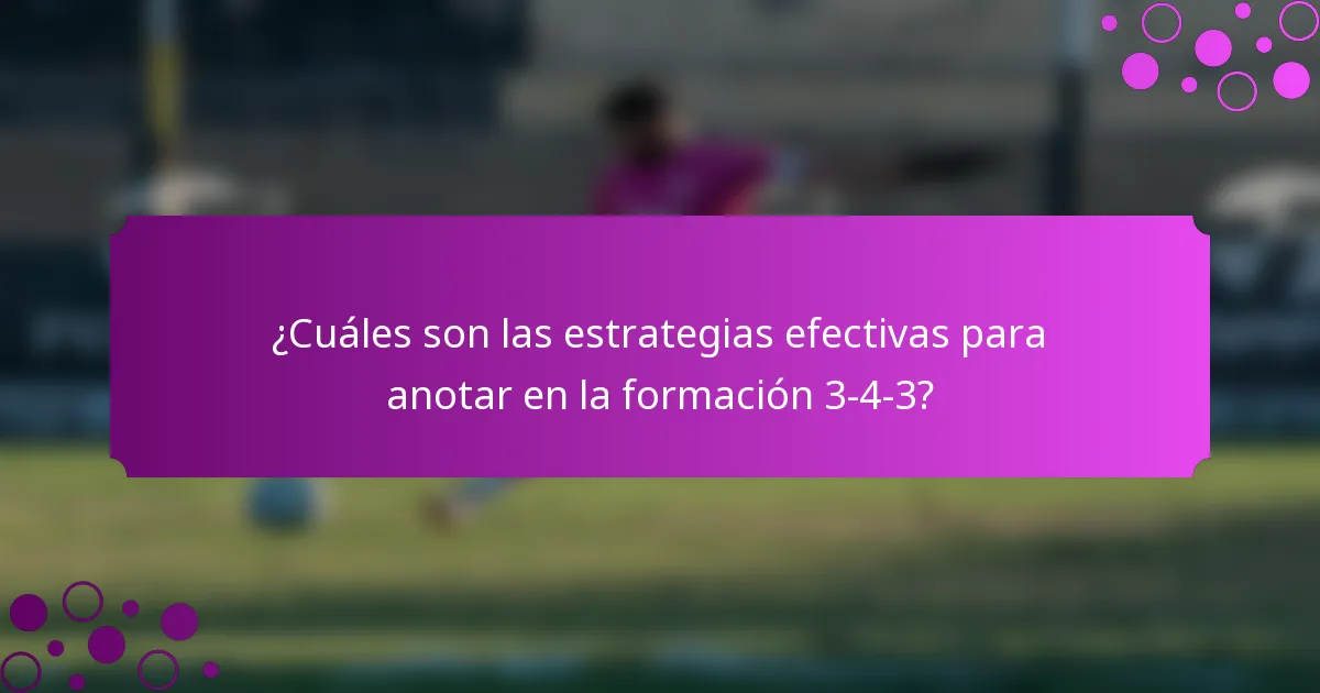 ¿Cuáles son las estrategias efectivas para anotar en la formación 3-4-3?