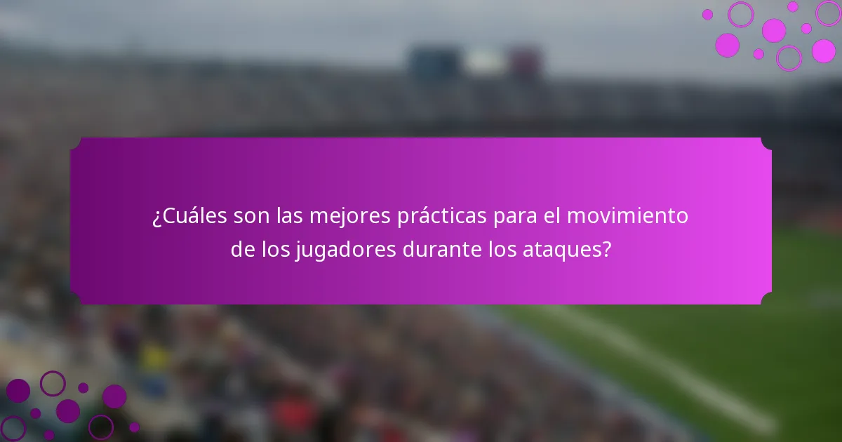 ¿Cuáles son las mejores prácticas para el movimiento de los jugadores durante los ataques?