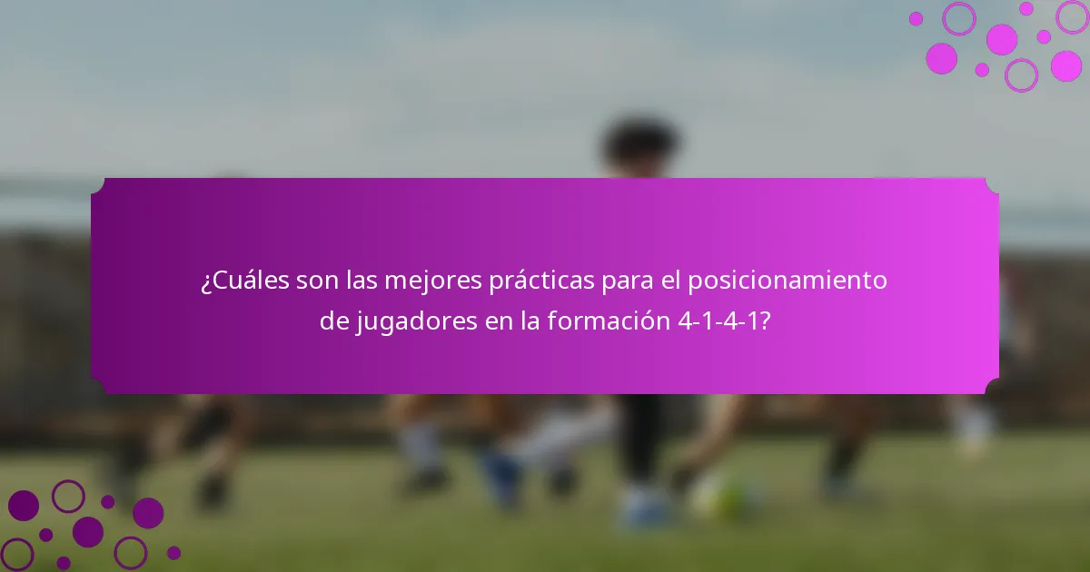 ¿Cuáles son las mejores prácticas para el posicionamiento de jugadores en la formación 4-1-4-1?