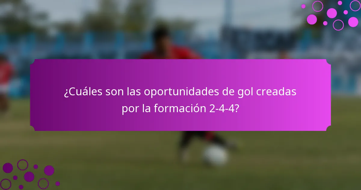 ¿Cuáles son las oportunidades de gol creadas por la formación 2-4-4?
