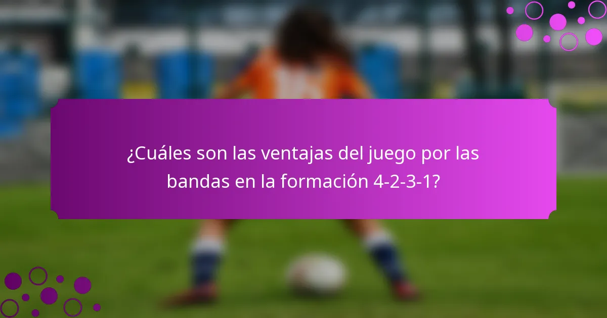 ¿Cuáles son las ventajas del juego por las bandas en la formación 4-2-3-1?