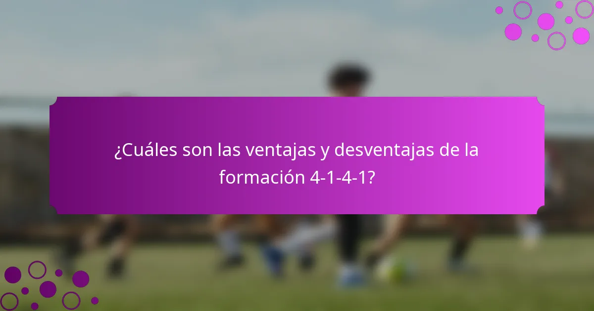 ¿Cuáles son las ventajas y desventajas de la formación 4-1-4-1?