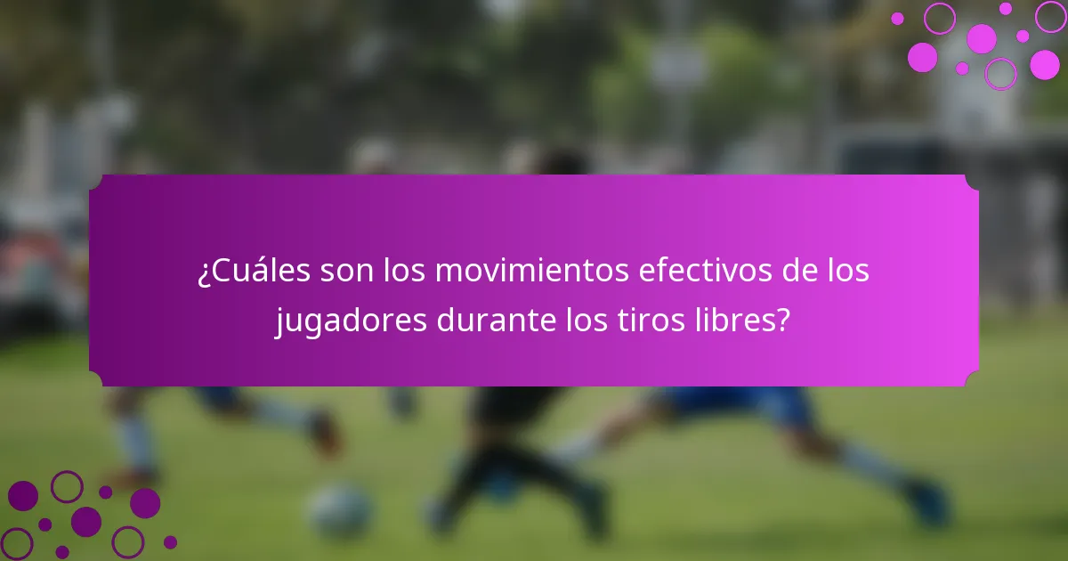 ¿Cuáles son los movimientos efectivos de los jugadores durante los tiros libres?