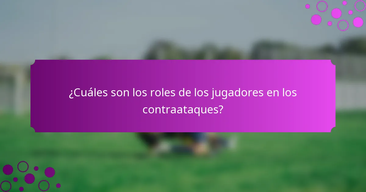 ¿Cuáles son los roles de los jugadores en los contraataques?