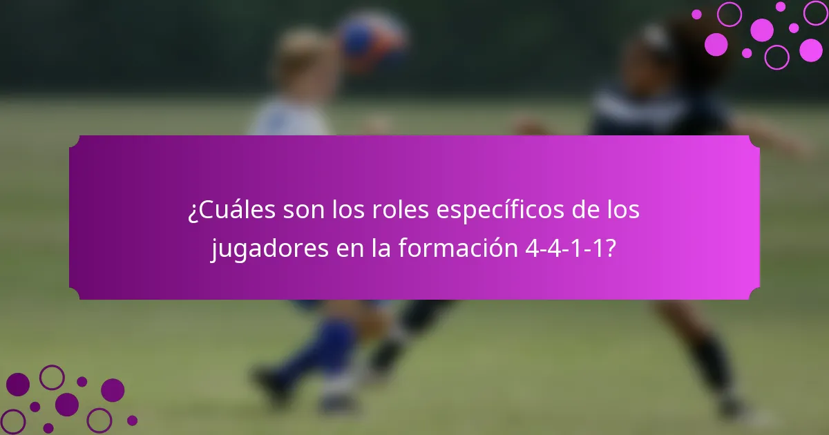 ¿Cuáles son los roles específicos de los jugadores en la formación 4-4-1-1?