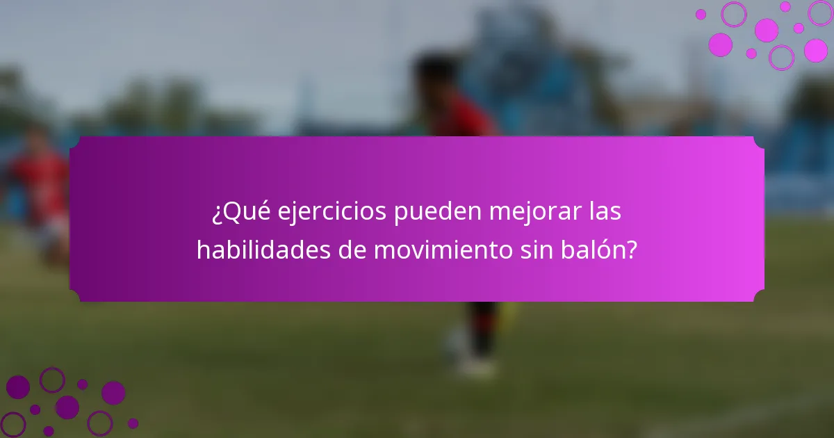 ¿Qué ejercicios pueden mejorar las habilidades de movimiento sin balón?