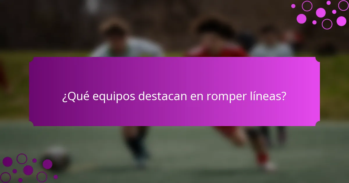 ¿Qué equipos destacan en romper líneas?